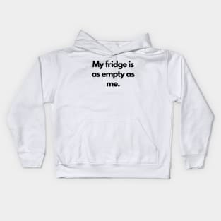 My fridge is as empty as me Kids Hoodie